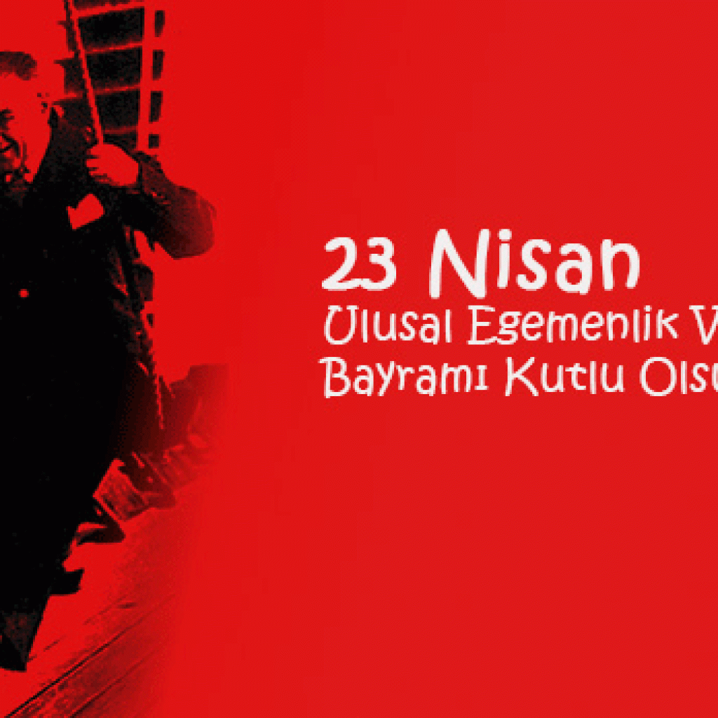 23 NİSAN ULUSAL EGEMENLİK VE ÇOCUK BAYRAMI KUTLU OLSUN