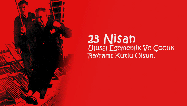 23 NİSAN ULUSAL EGEMENLİK VE ÇOCUK BAYRAMI KUTLU OLSUN